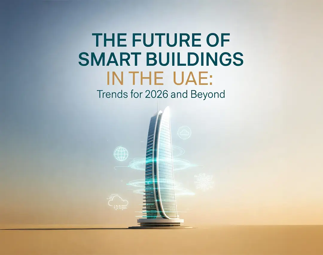 The Future of Smart Buildings in the UAE: Trends for 2026 and Beyond